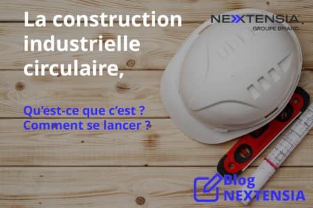 Construction-industrielle-circulaire bâtiment industriel NEXTENSIA - NEXTENSIA Construction-industrielle-circulaire bâtiment industriel NEXTENSIA