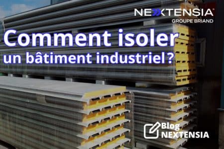 Comment-isoler-un-batiment-industriel - NEXTENSIA Comment-isoler-un-batiment-industriel